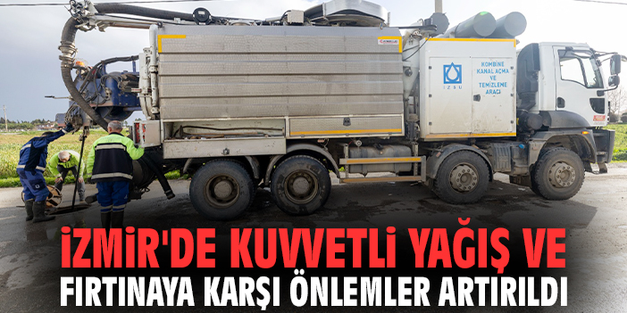 İzmir'de kuvvetli yağış ve fırtınaya karşı önlemler artırıldı!