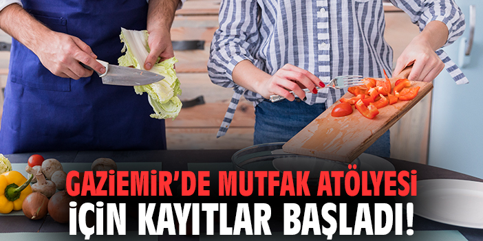 Gaziemir’de mutfak atölyesi için kayıtlar başladı