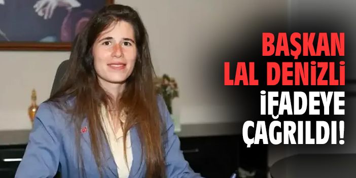 Başkan Lal Denizli ifadeye çağrıldı!