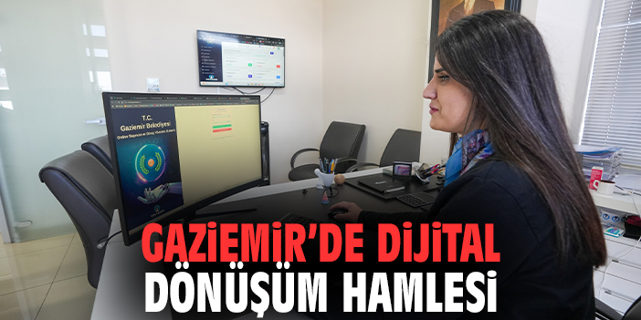 Gaziemir'de dijital dönüşüm hamlesi