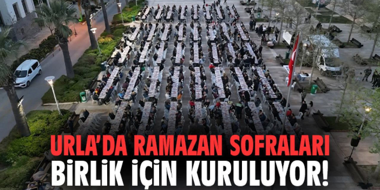 Urla’da Ramazan Sofraları Birlik İçin Kuruluyor