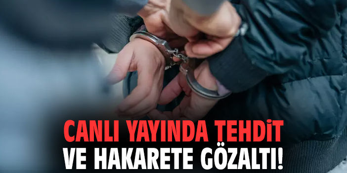 Canlı yayında tehdit ve hakarete gözaltı!