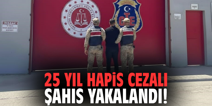 25 yıl hapis cezası bulunan şahıs yakalandı