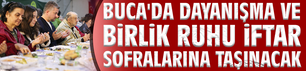 Buca'da birlik ruhu iftar sofralarına taşınacak
