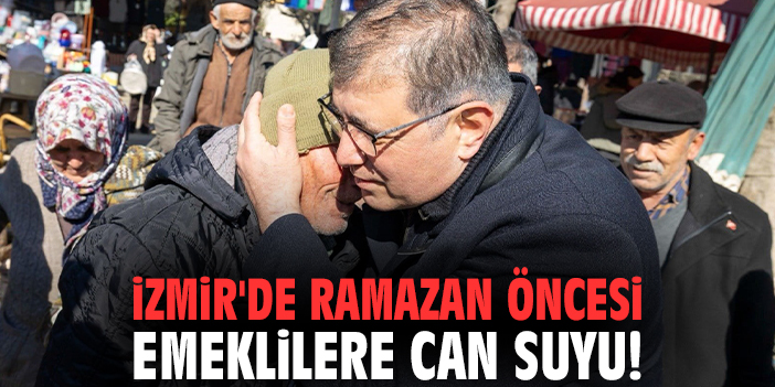 İzmir'de Ramazan öncesi emeklilere can suyu!