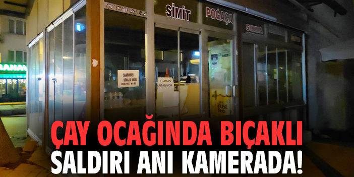 Çay ocağında bıçaklı saldırı anı kamerada!