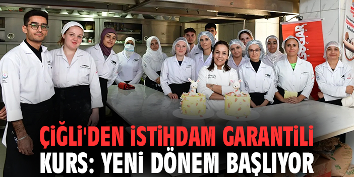 Çiğli'den istihdam garantili kurs: Yeni dönem başlıyor