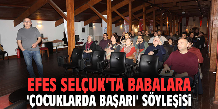 Efes Selçuk’ta babalara 'çocuklarda başarı' söyleşisi