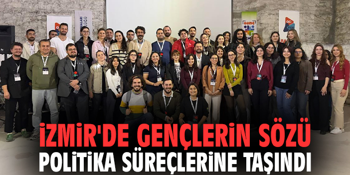 İzmir'de gençlerin sözü politika süreçlerine taşındı