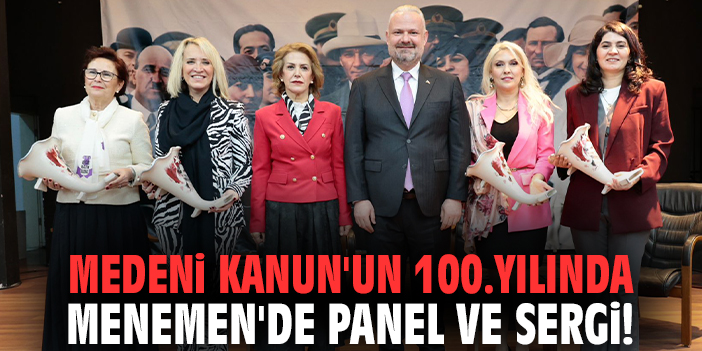 Medeni Kanunu'un 100.yılında Menemen'de panel ve sergi!