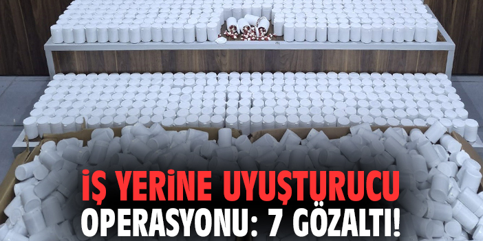 İzmir'de iş yerine uyuşturucu operasyonu: 7 gözaltı!