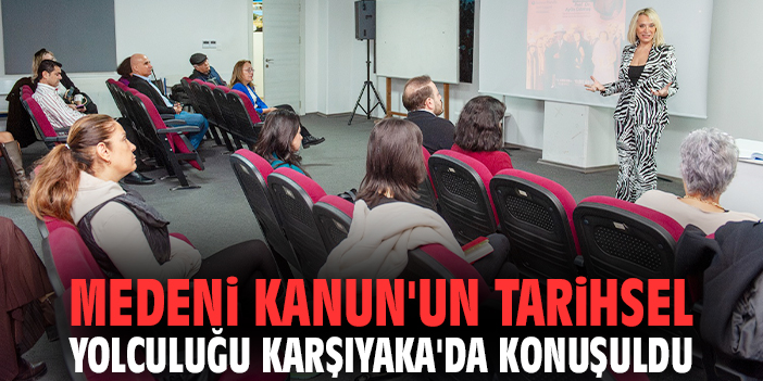 Medeni Kanun'un tarihsel yolculuğu Karşıyaka'da konuşuldu