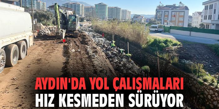 Aydın'da yol çalışmaları hız kesmeden sürüyor