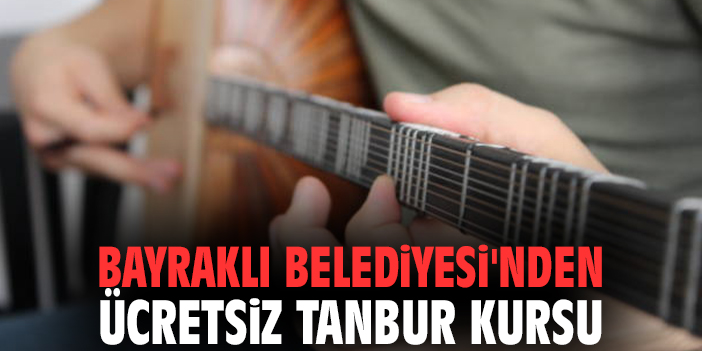 Bayraklı Belediyesi'nden ücretsiz Tanbur Kursu