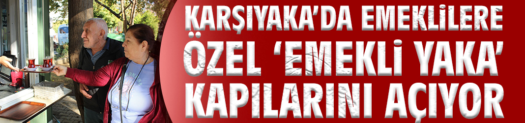 Karşıyaka’da emeklilere özel 'Emekli Yaka' kapılarını açıyor