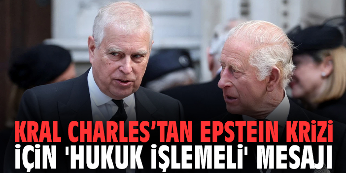 Kral Charles'tan Epstein krizi için 'Hukuk işlemeli' mesajı