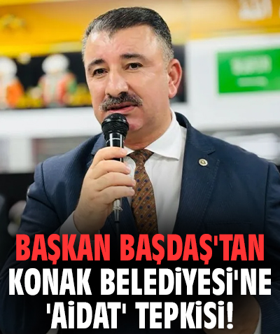 Başkan Başdaş'tan Konak Belediyesi'ne 'aidat' tepkisi!