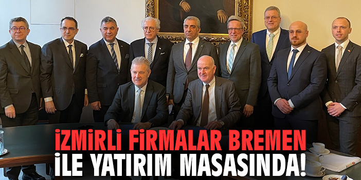 İzmirli Firmalar Bremen ile Yatırım Masasında