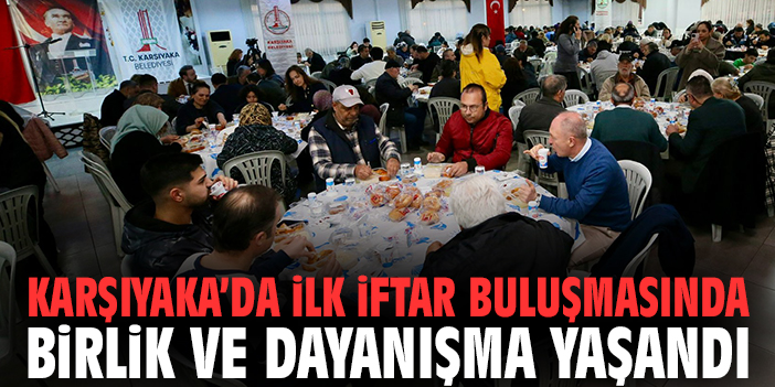 Karşıyaka’da İlk İftar Buluşmasında Birlik ve Dayanışma