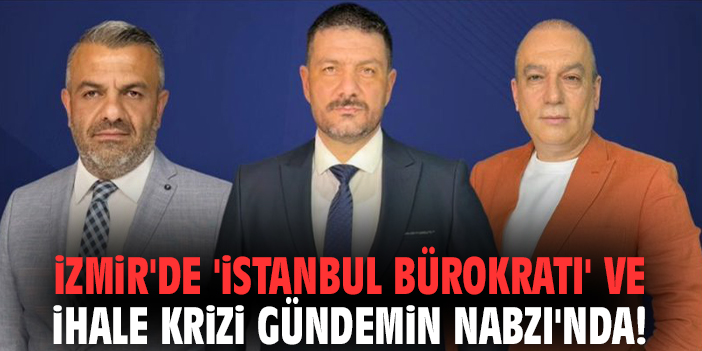 İzmir'de 'istanbul bürokratı' ve ihale krizi Gündemin Nabzı'nda!