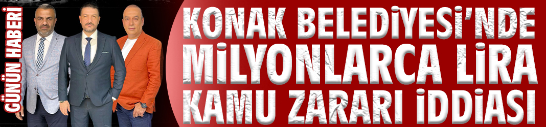 Konak Belediyesi’nde Milyonlarca Lira Kamu Zararı İddiası