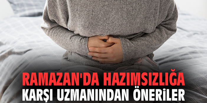 Ramazan'da hazımsızlığa karşı uzmanından öneriler