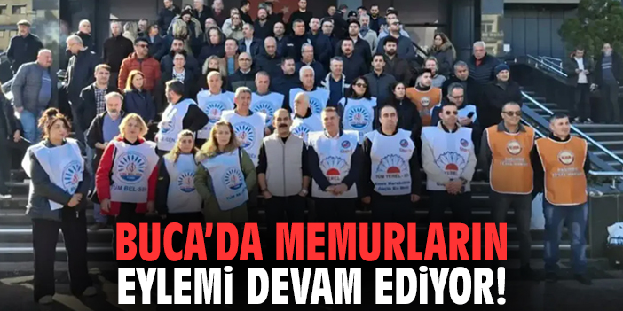 Buca’da Memurların Eylemi Devam Ediyor