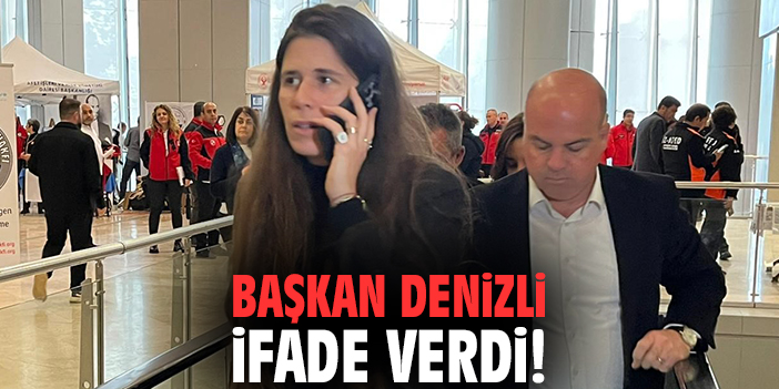 Başkan Denizli ifade verdi!