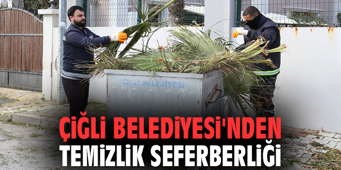 Çiğli Belediyesi'nden temizlik seferberliği