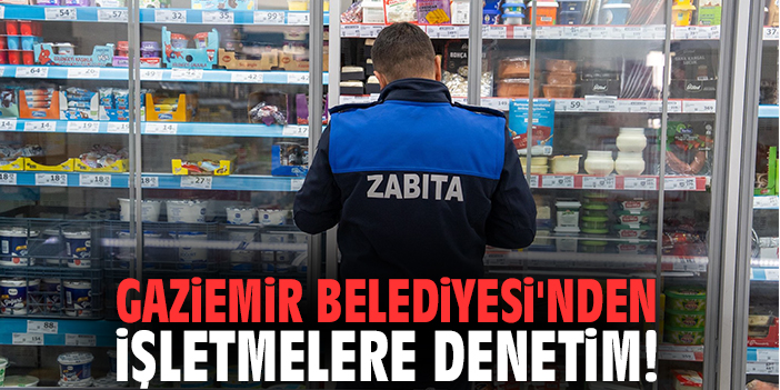 Gaziemir Belediyesi'nden işletmelere denetim