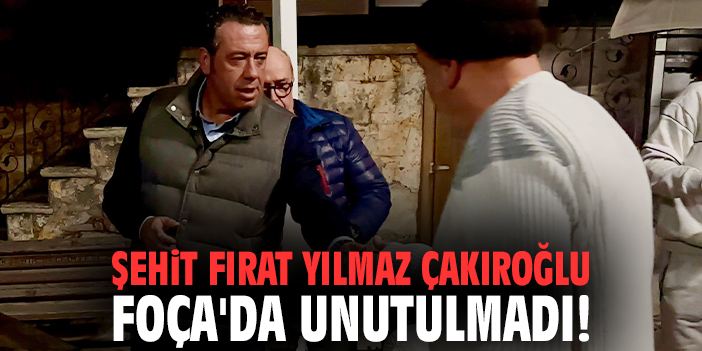 Şehit Fırat Yılmaz Çakıroğlu Foça'da Unutulmadı!