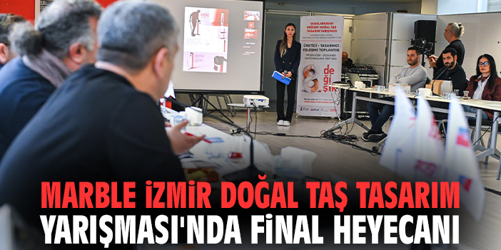 Marble İzmir Doğal Taş Tasarım Yarışması'nda final heyecanı