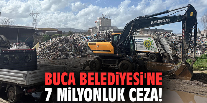 Buca Belediyesi'ne 7 milyonluk ceza!