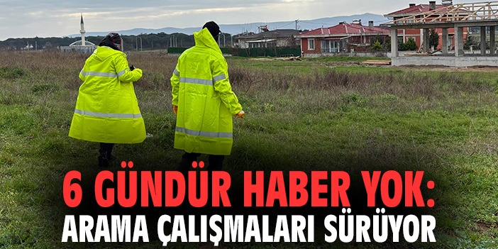 6 gündür haber yok: Arama çalışmaları sürüyor