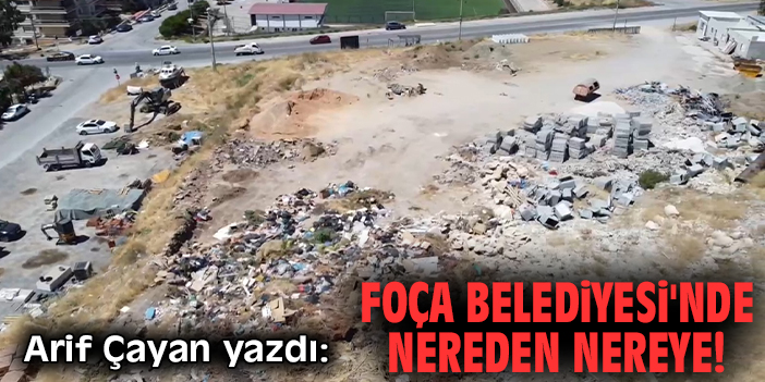 Foça Belediyesi'nde nereden nereye!