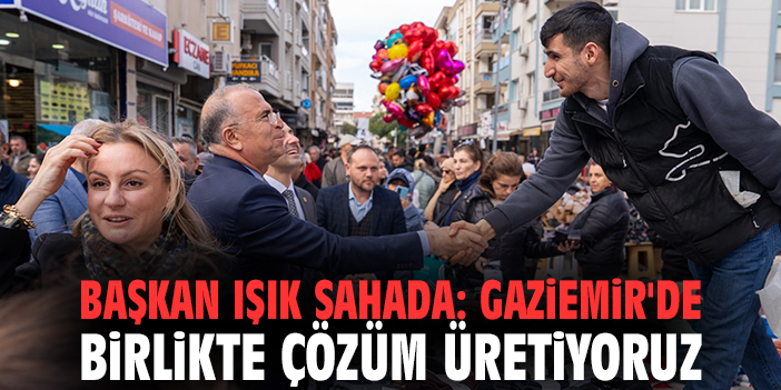 Başkan Işık sahada: Gaziemir'de birlikte çözüm üretiyoruz