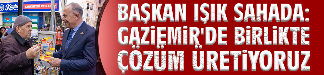 Başkan Işık sahada: Gaziemir'de birlikte çözüm üretiyoruz