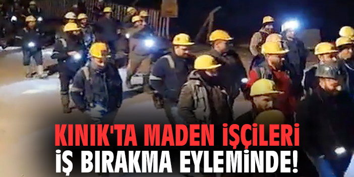 Kınık'ta maden işçileri iş bırakma eyleminde!
