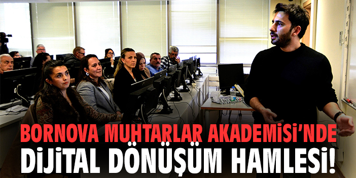 Bornova Muhtarlar Akademisi’nde Dijital Dönüşüm Hamlesi