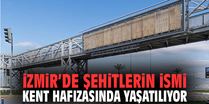 İzmir’de Şehitlerin İsmi Kent Hafızasında Yaşatılıyor