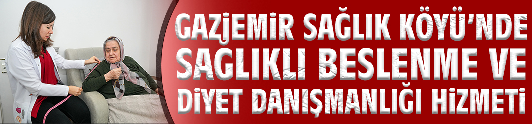 Gaziemir Sağlık Köyü’nde Sağlıklı Beslenme ve Diyet Danışmanlığı Hizmeti