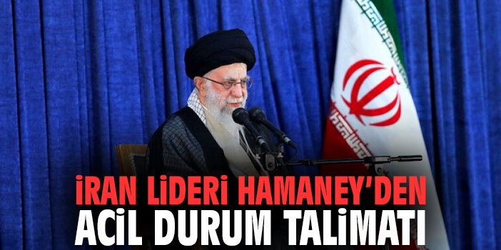 İran Lideri Hamaney’den Acil Durum Talimatı