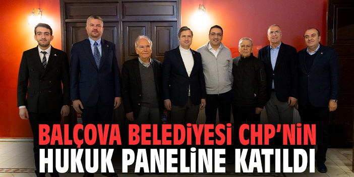 Balçova Belediyesi CHP’nin Hukuk Paneline Katıldı