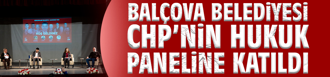 Balçova Belediyesi CHP’nin Hukuk Paneline Katıldı