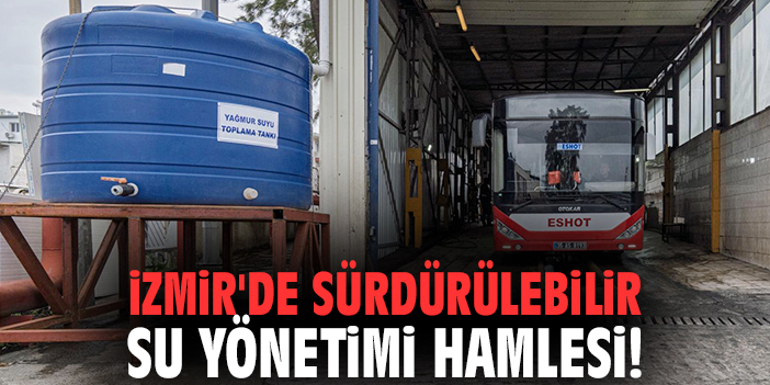 İzmir'de sürdürülebilir su yönetimi hamlesi