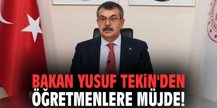 Bakan Yusuf Tekin'den öğretmenlere müjde!