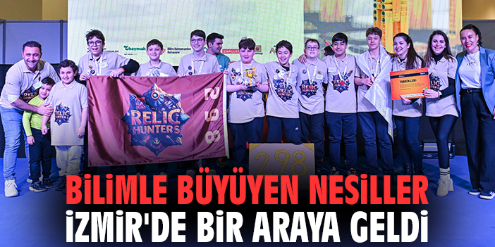 Bilimle büyüyen nesiller İzmir'de bir araya geldi