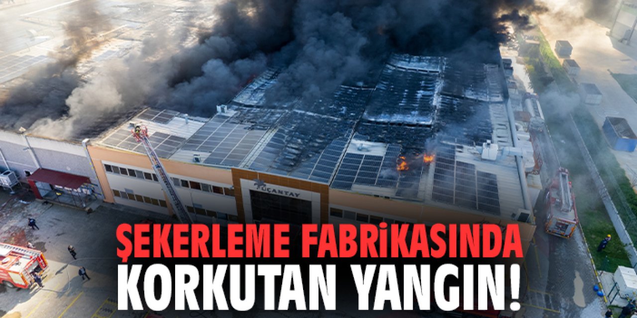 Şekerleme fabrikasında korkutan yangın