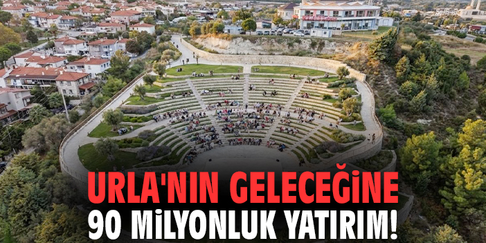 Urla'nın geleceğine 90 milyonluk yatırım!
