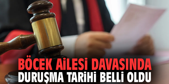 Böcek Ailesi Davasında Duruşma Tarihi Belli Oldu